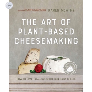 THE ART OF PLANT-BASED CHEESEMAKING : HOW TO CRAFT REAL, CULTURED, NON-DAIRY CHEESE