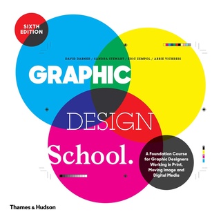 Graphic Design School : A Foundation Course for Graphic Designers Working in Print, Moving Image and Dig