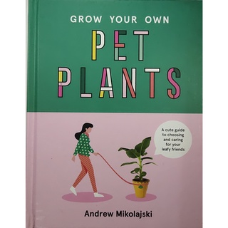 หนังสือ การเลือกต้นไม้ และ ดูแลต้นไม้ ภาษาอังกฤษ GROW YOUR OWN PET PLANTS 126Page