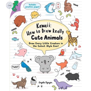 KAWAII: HOW TO DRAW REALLY CUTE ANIMALS: DRAW EVERY LITTLE CREATURE IN THE CUTES