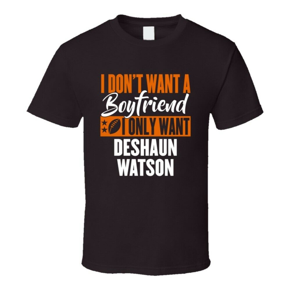 I Dont Want A Boyfriend I Only Want Deshaun Watson T Shirt