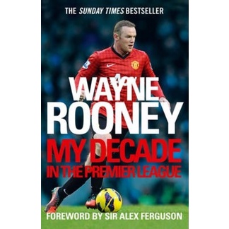 Wayne Rooney: My Decade in the Premier League โดย Wayne Rooney (ฉบับสหราชอาณาจักรปกอ่อน)