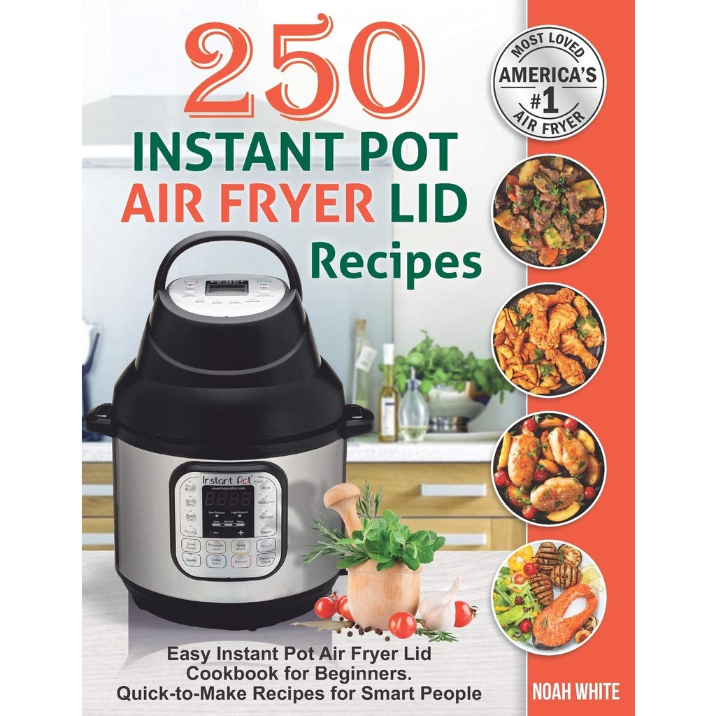 250 Instant Pot Air Fryer Lid Recipes Easy Instant Pot Air Fryer Lid ...