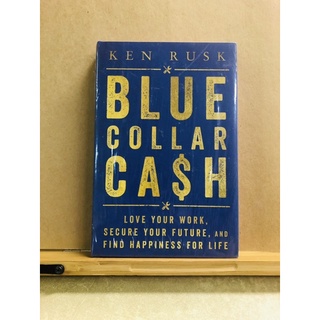 ฉ003 KEN RUSK BLUE COLLAR CASH LOVE YOUR WORK, SECURE YOUR FUTURE, AND FIND HAPPINESS FOR LIFE
