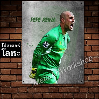 โปสเตอร์โลหะ Pepe Reina Liverpool เปเป้ เรน่า ป้ายเหล็กสกรีนขูดขีด ตำนาน นักเตะ ลิเวอร์พูล นักฟุตบอล