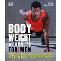 Bodyweight Workouts for Men : 75 Anytime, Anywhere Exercises to Build a Better Body [Paperback]