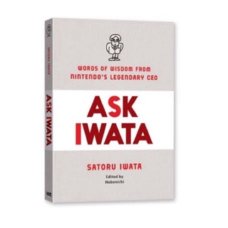 Ask Iwata : Words of Wisdom from Satoru Iwata, Nintendos Legendary CEO