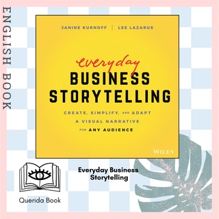 Everyday Business Storytelling : Create, Simplify, and Adapt a Visual Narrative for Any Audience by Janine Kurnoff