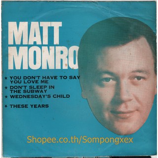 แผ่นเสียง 7 นิ้ว สากล ไวนิลยุค 60-70 MATT MONRO/ YOU DONT HAVE TO SAY YOU LOVE ME/ DONT SLEEP IN THE SUBWAY/ 0 Thai EP