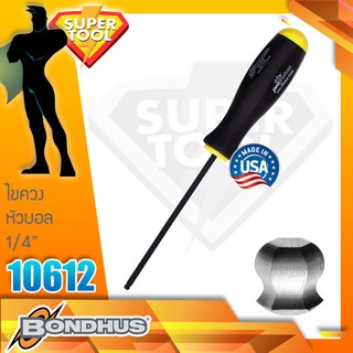 BONDHUS ไขควงหัวบอล  1/4"  รุ่น 10612 ของแท้USA.