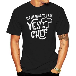 เสื้อยืด พิมพ์ลายเชฟ Let Me Hear You Say Yes Chef สําหรับผู้ชาย