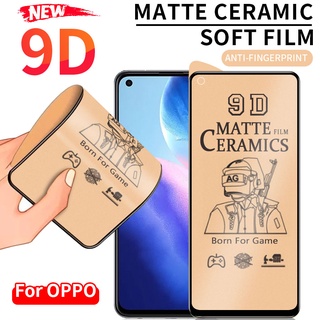 ฟิล์มเซรามิก(แบบด้าน)กันรอย สำหรับ OPPO F9 F11 A3 A5 A9 A60 A5S A15 A16 A17 A18 A31 A33 A38 A53 A54 A55 A58 A74 A76 A78 A79 A91 A92 A93 A94 A95 A96 A98 Reno 5 7 8 8T 11 12 13 14 F 5G ตกไม่แตก บิดได้งอได้