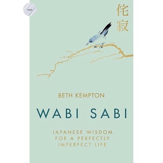 WABI SABI: JAPANESE WISDOM FOR A PERFECTLY IMPERFECT LIFE