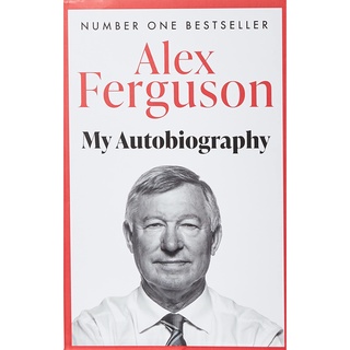ALEX FERGUSON My Autobiography : The autobiography of the legendary Manchester United manager