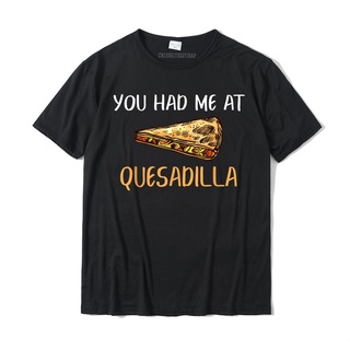 เสื้ เสื้อยืด แบบนิ่ม ระบายอากาศได้ดี พิมพ์ลาย You Had Me At Quesadilla Quesadillas เหมาะกับของขวัญฮาโลวีนS-5XL