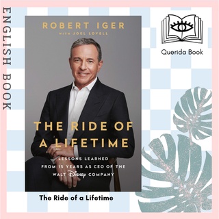 [Querida] The Ride of a Lifetime : Lessons Learned from 15 Years as CEO of the Walt Disney Company by Robert Iger