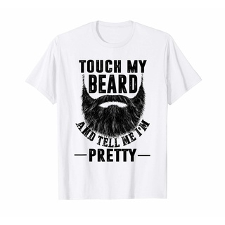 เสื้อยืด พิมพ์ลาย Touch My Beard And Tell Me Im Pretty Funny Shirt Be the fir S2060 แฟชั่นฤดูร้อน สําหรับผู้ชาย และผู้ห