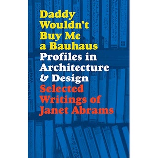Daddy Wouldnt Buy Me a Bauhaus : Profiles in Architecture &amp; Design หนังสือภาษาอังกฤษมือ1(New) ส่งจากไทย