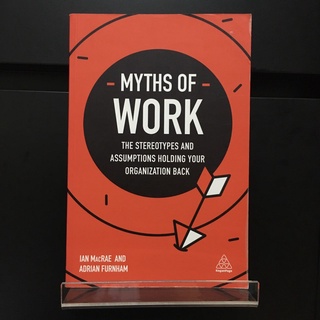 Myths Of Work : The Stereotypes and Assumptions Holding Your Organization Back - Ian MacRae