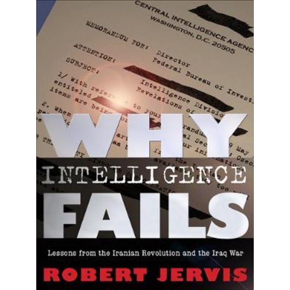 ทําไม Intelligence Fails : Lessons from the Iranian Revolution and the Iraq War โดย Robert Jervis (ฉ