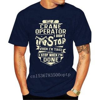 T-shirt  เสื้อยืด ลาย I m a crane operator I don t stop เมื่อยล้า สําหรับผู้ชาย และผู้หญิงS-5XL