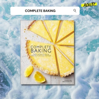 COMPLETE BAKING: CLASSIC RECIPES AND INSPIRING VARIATIONS