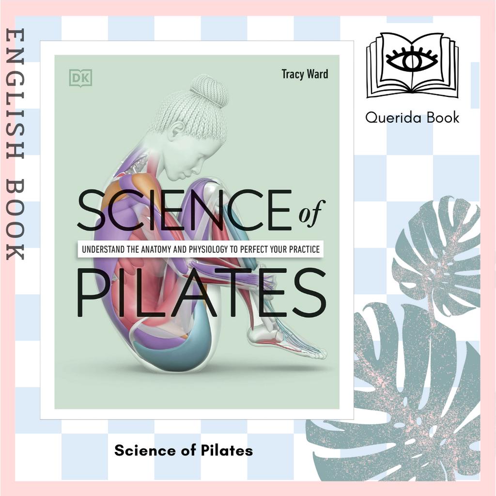 หนังสือภาษาอังกฤษ  Science of Pilates : Understand the Anatomy and Physiology to Perfect Your Practi