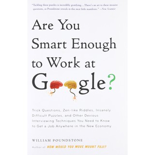 Are You Smart Enough to Work at Google? : Trick Questions, Zen-like Riddles, Insanely Difficult Puzzles