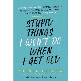 หนังสือภาษาอังกฤษ Stupid Things I Wont Do When I Get Old: A Highly Judgmental, Unapologetically Honest Accounting