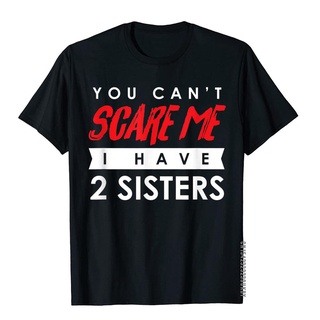 ถูกสุดๆเสื้อยืด ผ้าฝ้าย พิมพ์ลาย You Cant Scare Me I Have 2 Sisters เหมาะกับของขวัญวันฮาโลวีน แฟชั่นสําหรับผู้ชาย