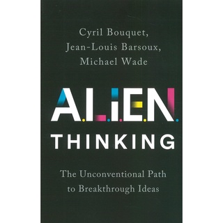 Alien Thinking: The Unconventional Path to Breakthrough Ideas