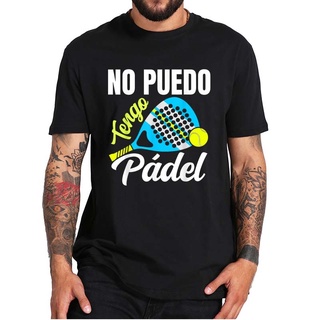 ถูกสุดๆเสื้อยืดลําลอง ผ้าฝ้าย 100% แขนสั้น พิมพ์ลาย I Cant Have Padel Fans แฟชั่นฤดูร้อน สําหรับผู้ชาย และผู้หญิง ไซซ์