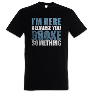 ใหม่ล่าสุด เสื้อยืดลําลอง แขนสั้น พิมพ์ลาย Im Here Because You Broke Something Admin Fun Geek Nerd Backup It แฟชั่นสําหร