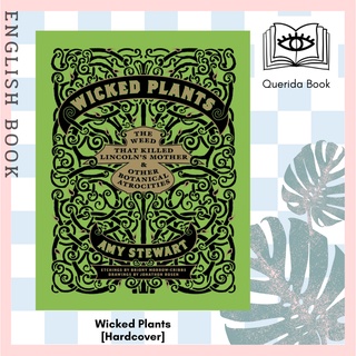 [Querida] Wicked Plants : The A-z of Plants That Kill, Maim, Intoxicate and Otherwise Offend [Hardcover] by Amy Stewart