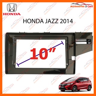 หน้ากากวิทยุรถยนต์ HONDA JAZZ รถปี 2014 - 2020  จอ 10นิ้ว รหัส HO-089T