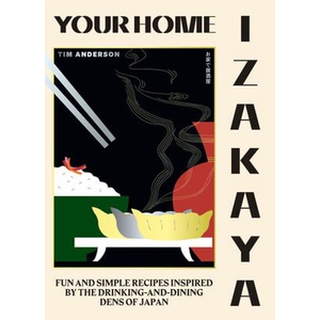 ใหม่พร้อมส่ง YOUR HOME IZAKAYA: FUN AND SIMPLE RECIPES INSPIRED BY THE DRINKING-AND-DINING DE