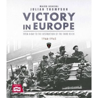 หนังสือใหม่พร้อมส่ง VICTORY IN EUROPE: FROM D-DAY TO THE DESTRUCTION OF THE THIRD REICH, 1944-1945