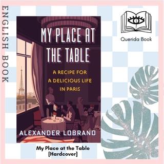 [Querida] My Place at the Table : A Recipe for a Delicious Life in Paris [Hardcover] by Alexander Lobrano