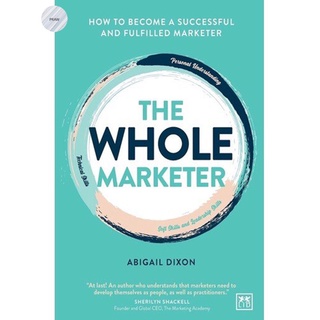 THE WHOLE MARKETER : HOW TO BECOME A SUCCESSFUL AND FULFILLED MARKETER