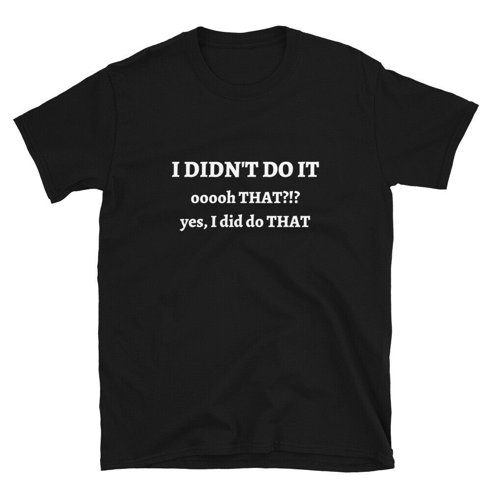 I DidnT Do It Yes I Did Sarcastic Humor Gag สําหรับผู้ชายเสื้อยืดที่กําหนดเอง