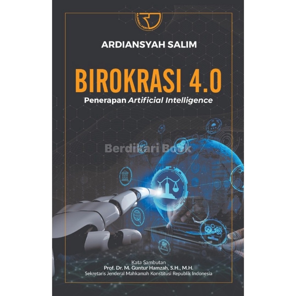 Berdikari - การประยุกต์ใช้ปัญญาประดิษฐ์ Bureaucracy 4.0 – Ardiansyah Salim - Rajawali Pers
