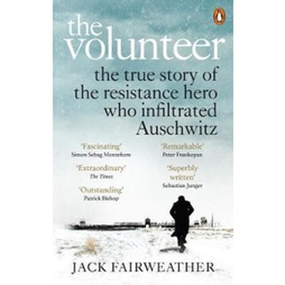 หนังสือใหม่พร้อมส่ง VOLUNTEER, THE: THE TRUE STORY OF THE RESISTANCE HERO WHO INFILTRATED AUSCHWITZ