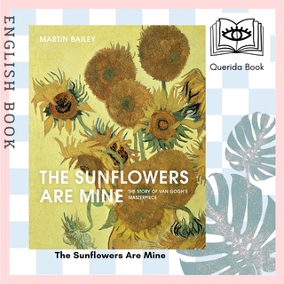 [Querida] The Sunflowers Are Mine : The Story of Van Goghs Masterpiece by Martin Bailey