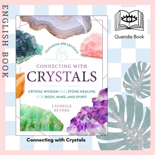 Connecting with Crystals : Crystal Wisdom and Stone Healing for Body, Mind, and Spirit by Ida Noe, Laurelle Rethke