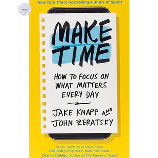 MAKE TIME : HOW TO FOCUS ON WHAT MATTERS EVERY DAY