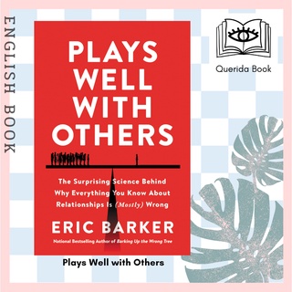 Plays Well with Others : The Surprising Science Behind Why Everything You Know about Relationships Is (Mostly) Wrong