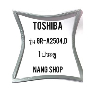 ขอบยางตู้เย็น TOSHIBA รุ่น GR-A2504,D (1 ประตู)