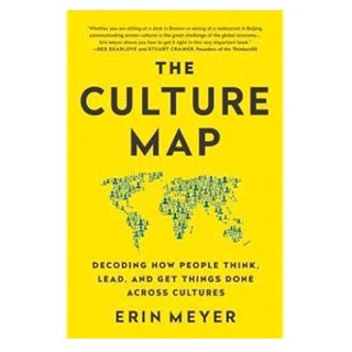 Culture Map : Decoding How People Think, Lead, and Get Things Done Across Cultures