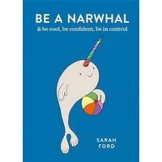 NEW BOOK พร้อมส่ง Be a Narwhal : &amp; Be Cool, Be Confident, Be in Control (Be a) [Paperback]