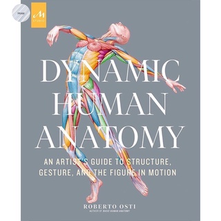 DYNAMIC HUMAN ANATOMY : AN ARTISTS GUIDE TO STRUCTURE, GESTURE, AND THE FIGURE IN MOTION